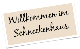 Willkommen im 
Schneckenhaus