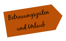 Betreuungszeiten
und Urlaub